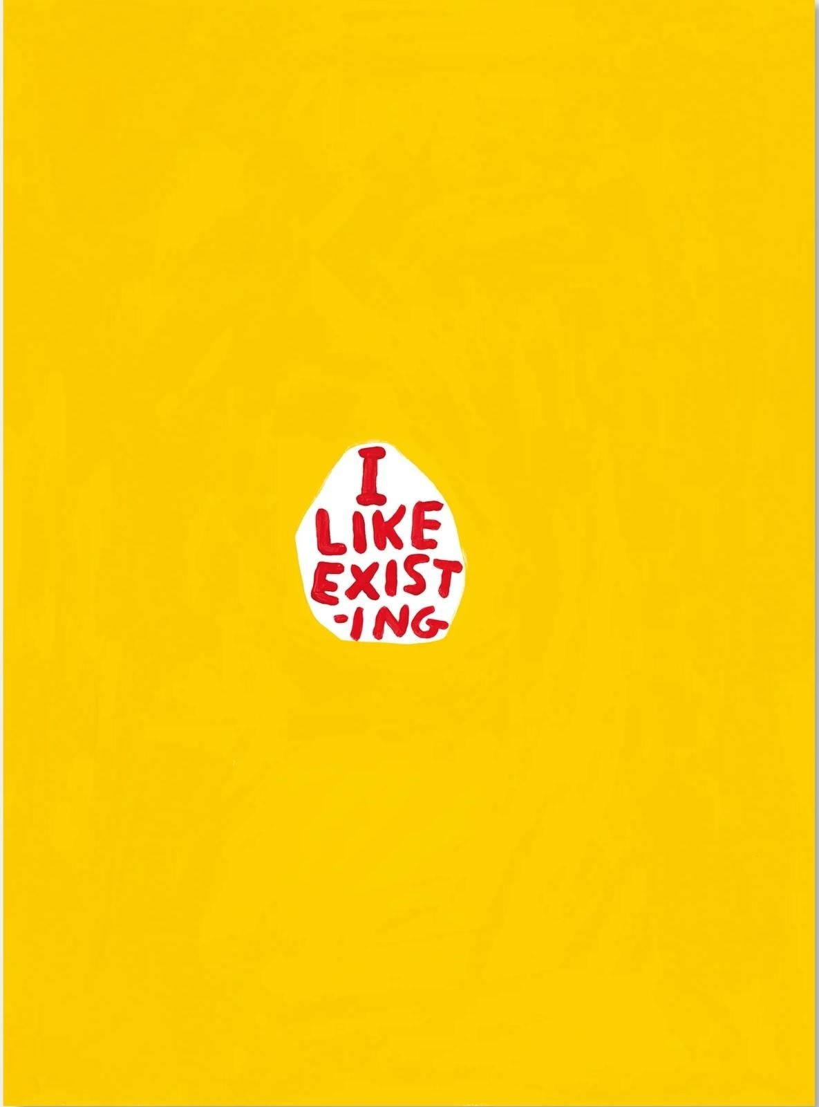 David Shrigley, I like existing David Shrigley, I like existing