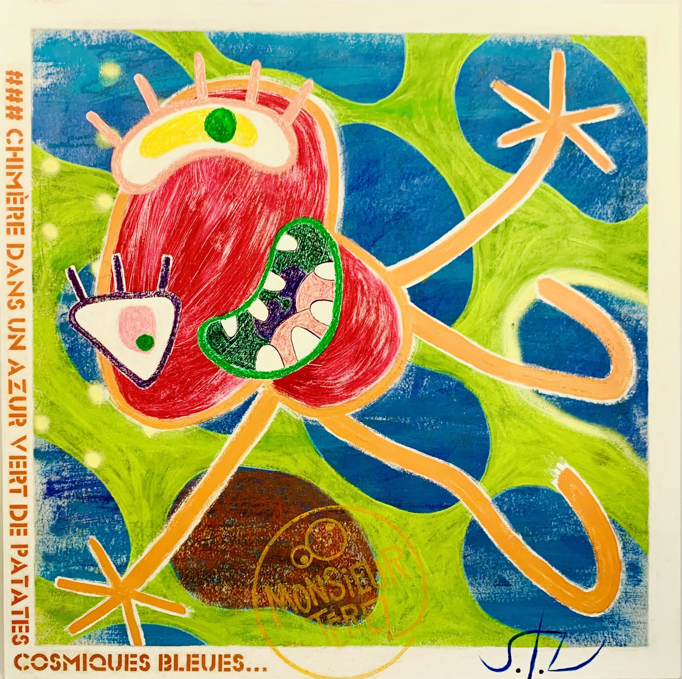 Monsieur Térez, Chimère dans un azur vert de patates cosmiques bleues... Monsieur Térez, Chimère dans un azur vert de patates cosmiques bleues...