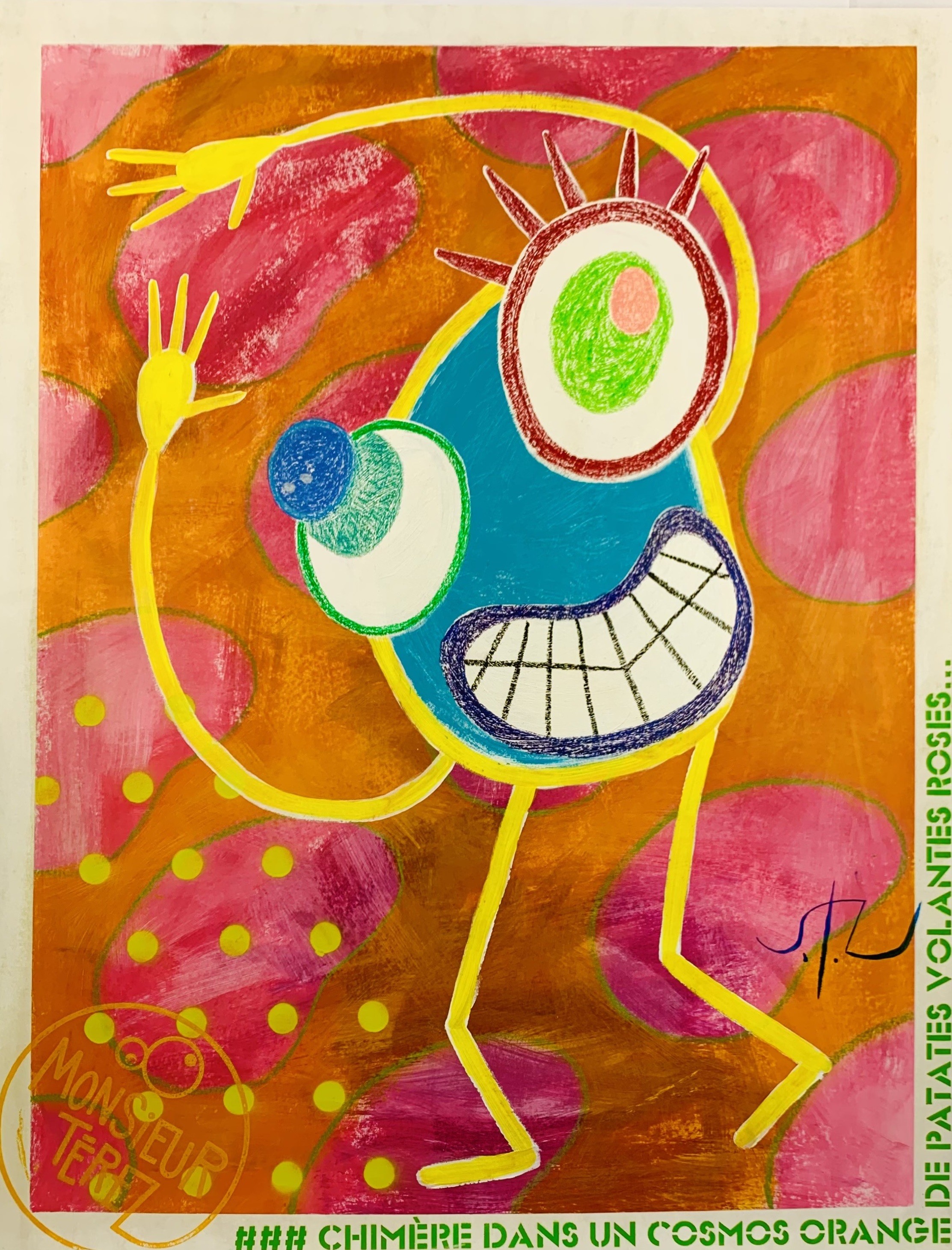 Monsieur Térez, Chimère dans un cosmos orange de patates volantes roses... Monsieur Térez, Chimère dans un cosmos orange de patates volantes roses...