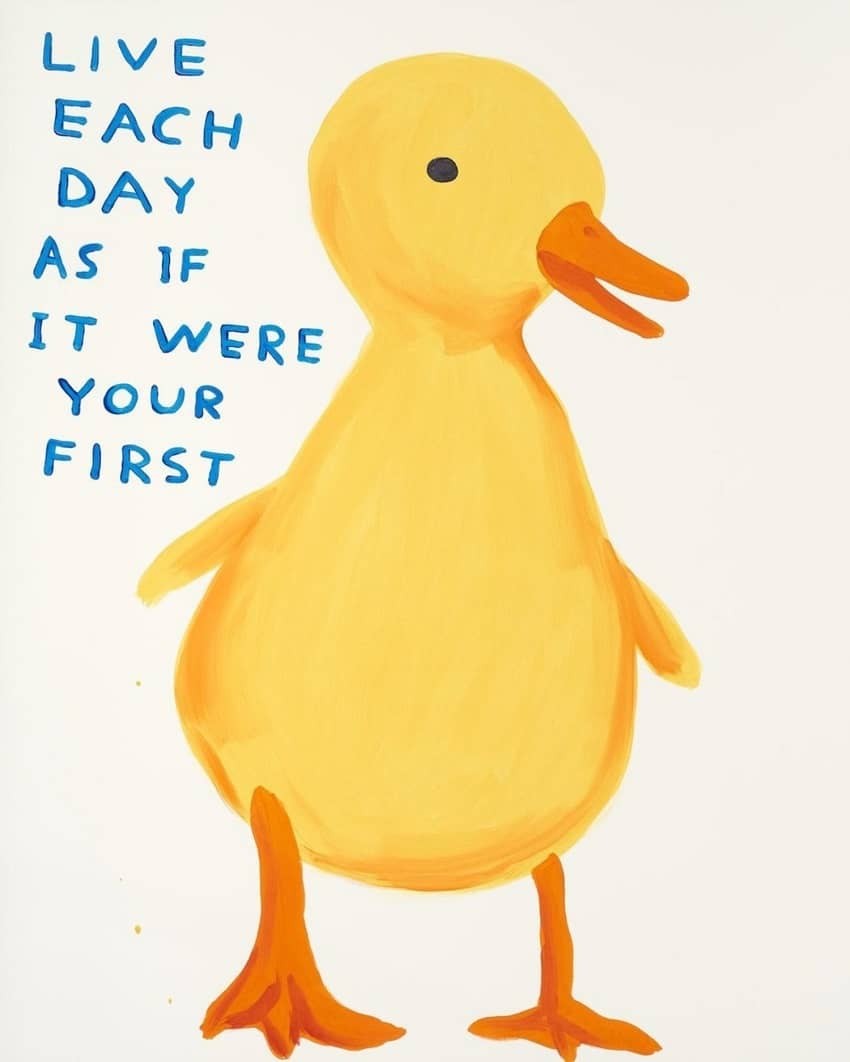 David Shrigley, Live Each Day As If It Were Your First David Shrigley, Live Each Day As If It Were Your First