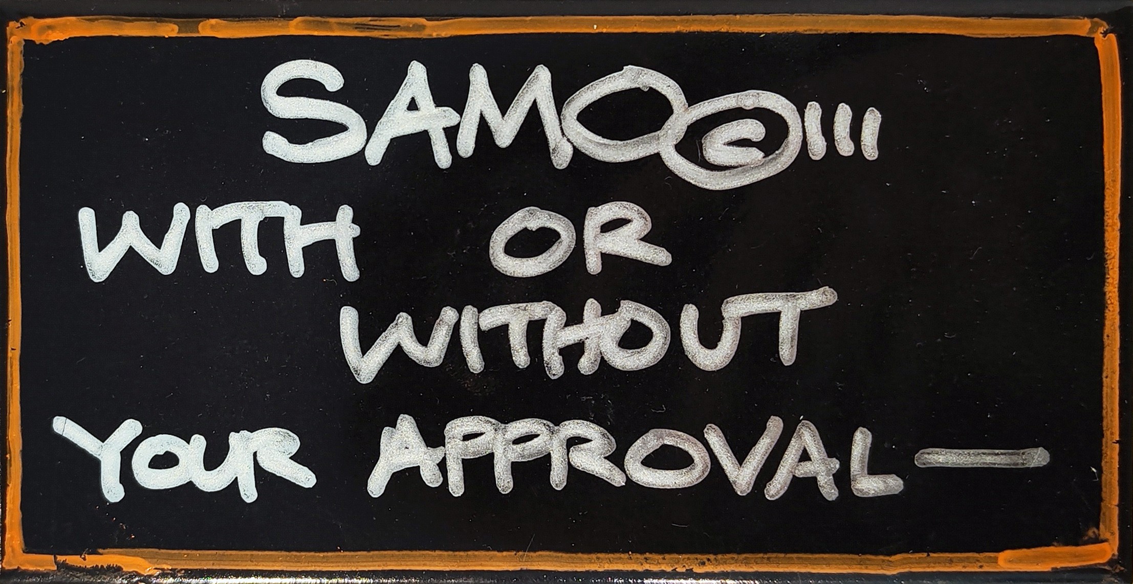 Al Diaz, SAMO© - With or Without Your Approval Al Diaz, SAMO© - With or Without Your Approval
