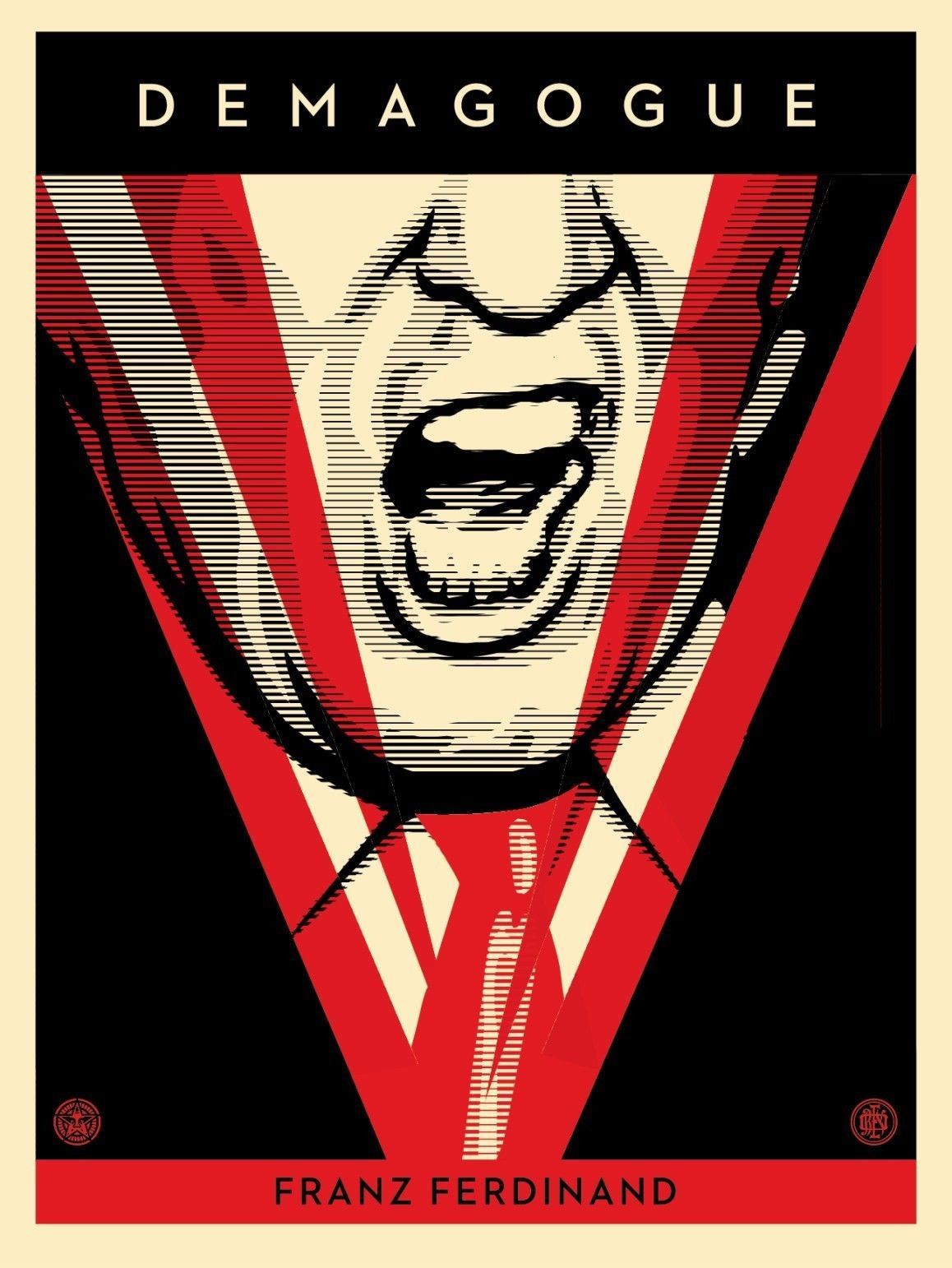 Shepard Fairey (Obey), Demagogue / Trump / Franz Ferdinand Shepard Fairey (Obey), Demagogue / Trump / Franz Ferdinand